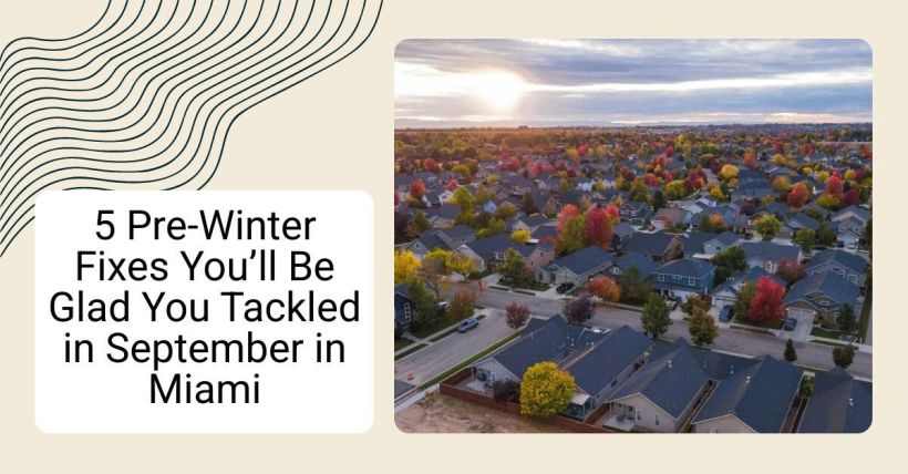 5 Pre-Winter Fixes You’ll Be Glad You Tackled in September in Miami