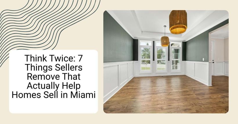 Think Twice: 7 Things Sellers Remove That Actually Help Homes Sell in Miami