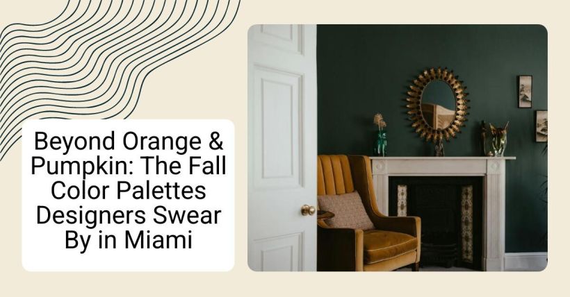 Beyond Orange & Pumpkin: The Fall Color Palettes Designers Swear By in Miami