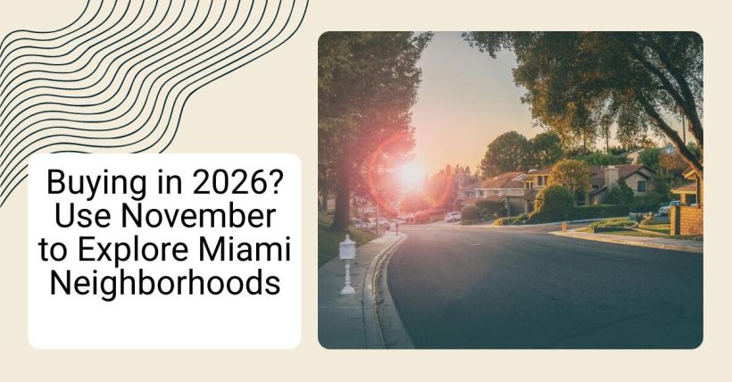Buying in 2026? Use November to Explore Miami Neighborhoods