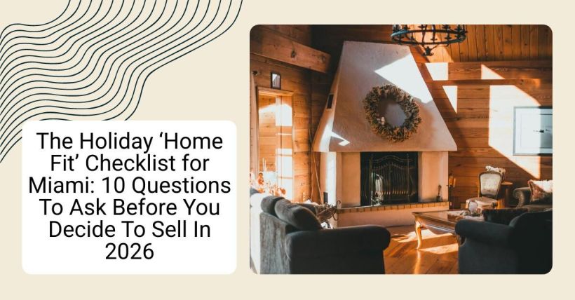 The Holiday ‘Home Fit’ Checklist for Miami: 10 Questions To Ask Before You Decide To Sell In 2026