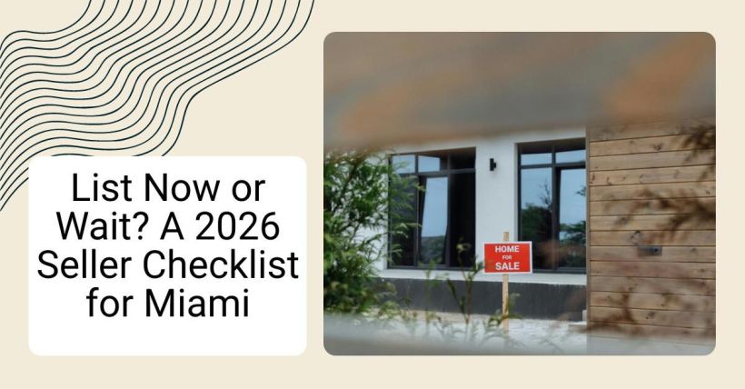 List Now or Wait? A 2026 Seller Checklist for Miami
