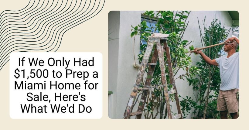 If We Only Had $1,500 to Prep a Miami Home for Sale, Here's What We'd Do