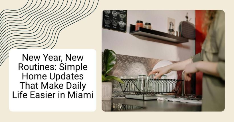 New Year, New Routines: Simple Home Updates That Make Daily Life Easier in Miami