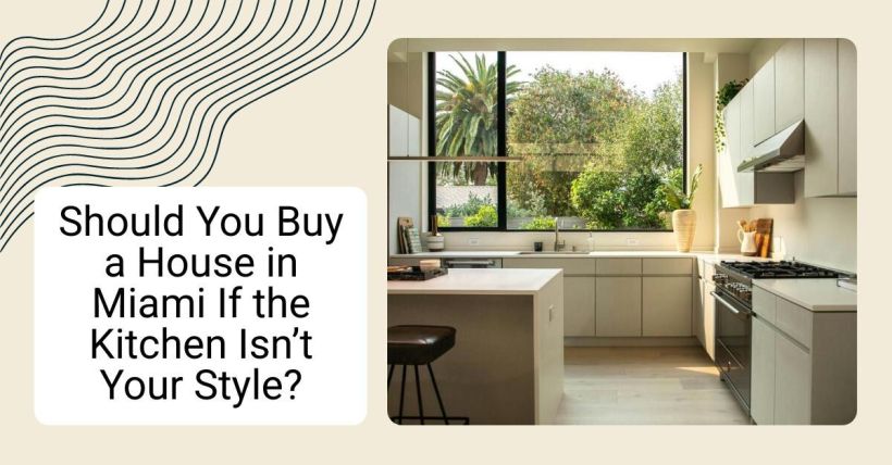 Should You Buy a House in Miami If the Kitchen Isn’t Your Style?