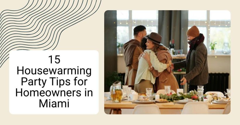 15 Housewarming Party Tips for Homeowners in Miami