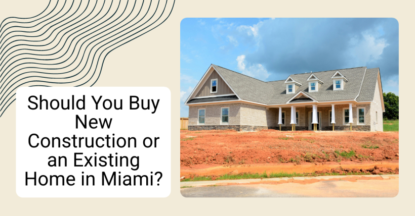 Should You Buy New Construction or an Existing Home in Miami?
