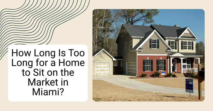 How Long Is Too Long for a Home to Sit on the Market in Miami?