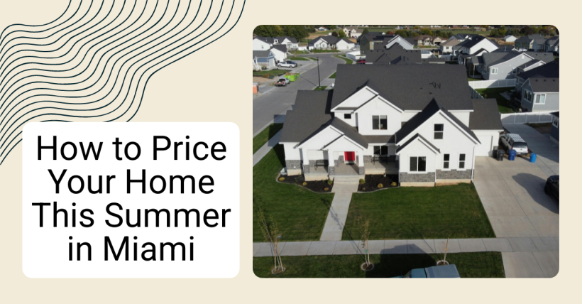 How to Price Your Home This Summer in Miami