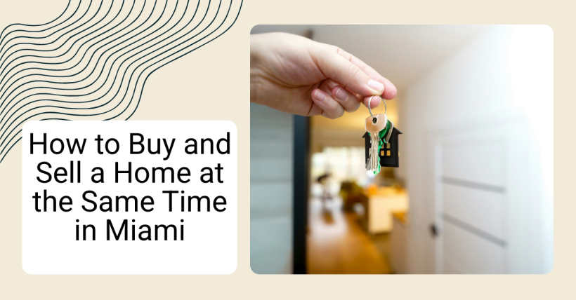 How to Buy and Sell a Home at the Same Time in Miami