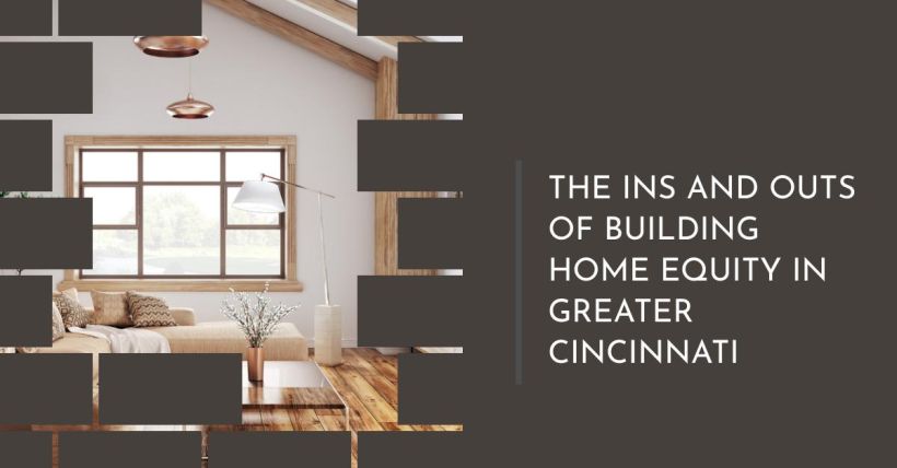 The Ins and Outs of Building Home Equity in Greater Cincinnati