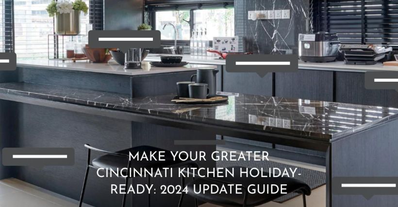 Make Your Greater Cincinnati Kitchen Holiday-Ready: 2024 Update Guide
