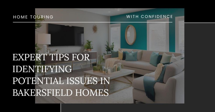 Expert Tips for Identifying Potential Issues in Bakersfield Homes