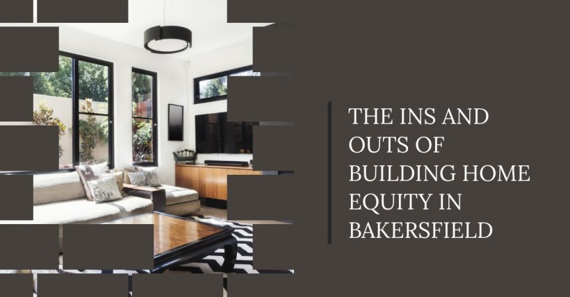 The Ins and Outs of Building Home Equity in Bakersfield