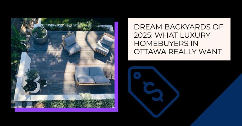 Dream Backyards of 2025: What Luxury Homebuyers in Ottawa Really Want