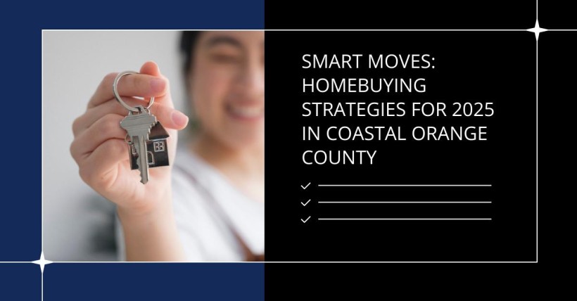 Smart Moves: Homebuying Strategies for 2025 in Coastal Orange County