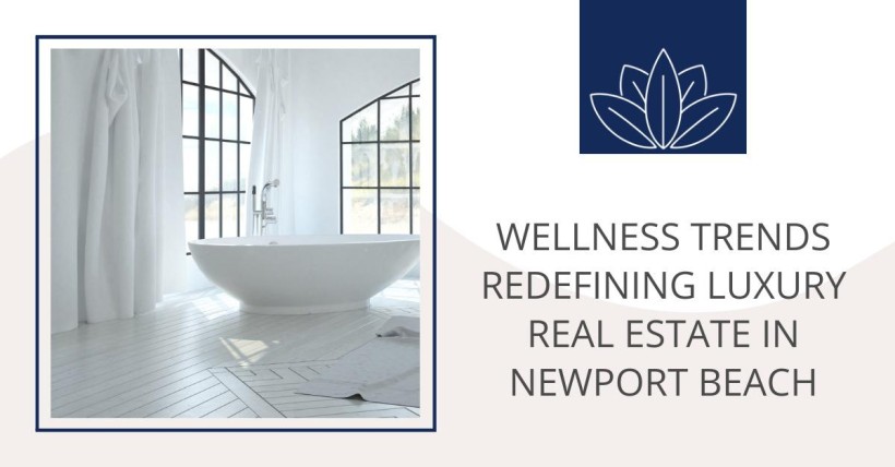 Wellness Trends Redefining Luxury Real Estate in Newport Beach