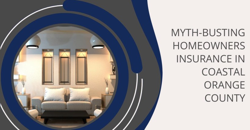 Myth-Busting Homeowners Insurance in Coastal Orange County