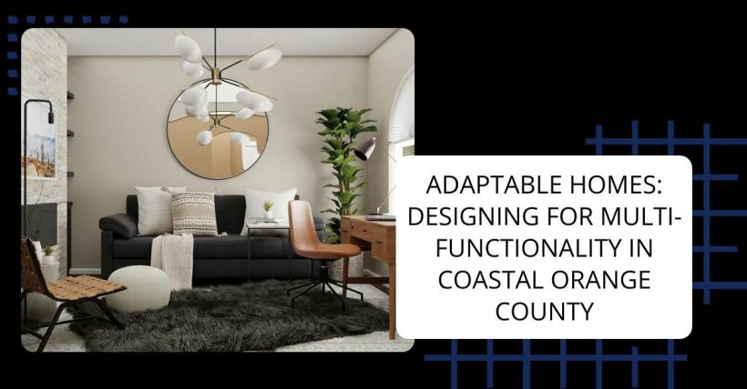 Adaptable Homes: Designing for Multi-Functionality in Coastal Orange County