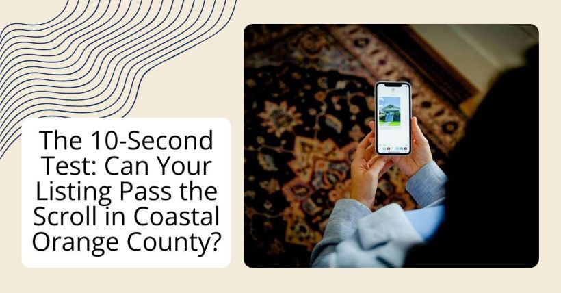The 10-Second Test: Can Your Listing Pass the Scroll in Coastal Orange County?