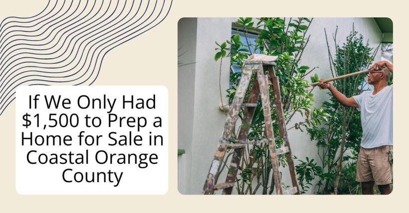 If We Only Had $1,500 to Prep a Home for Sale in Coastal Orange County