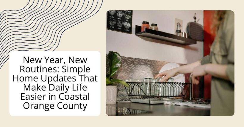 New Year, New Routines: Simple Home Updates That Make Daily Life Easier in Coastal Orange County