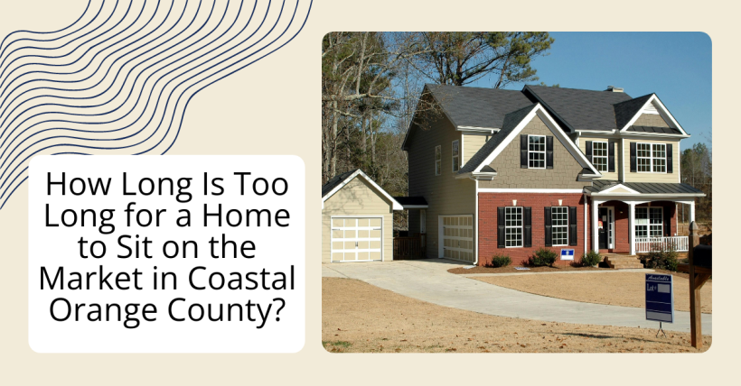 How Long Is Too Long for a Home to Sit on the Market in Coastal Orange County?