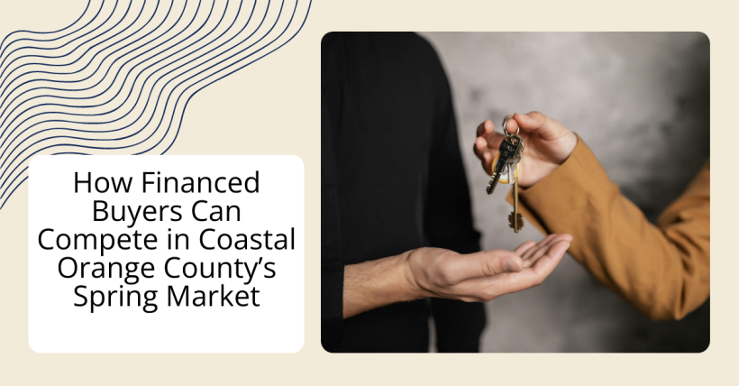 How Financed Buyers Can Compete in Coastal Orange County’s Spring Market