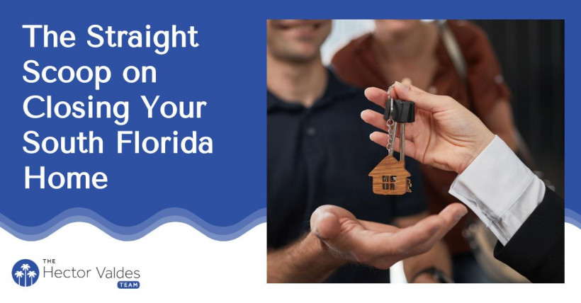 The Straight Scoop on Closing Your South Florida Home