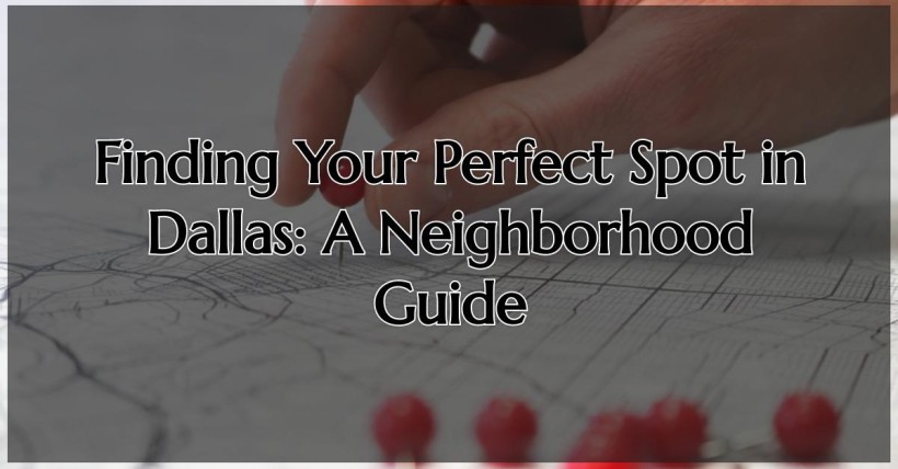 Finding Your Perfect Spot in Dallas: A Neighborhood Guide