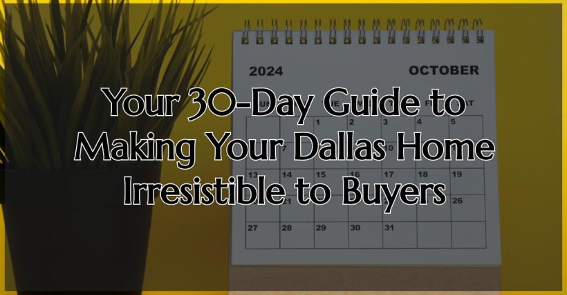 Your 30-Day Guide to Making Your Dallas Home Irresistible to Buyers