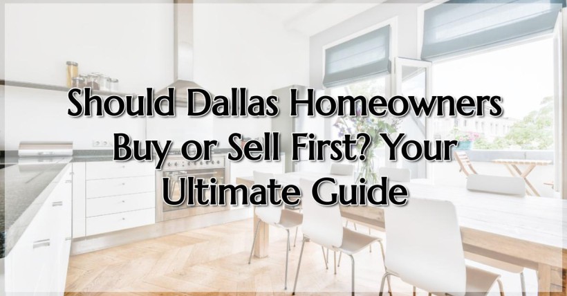 Should Dallas Homeowners Buy or Sell First? Your Ultimate Guide