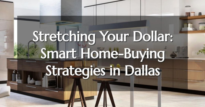 Stretching Your Dollar: Smart Home-Buying Strategies in Dallas