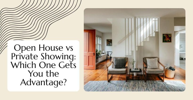 Open House vs Private Showing: Which One Gets You the Advantage?