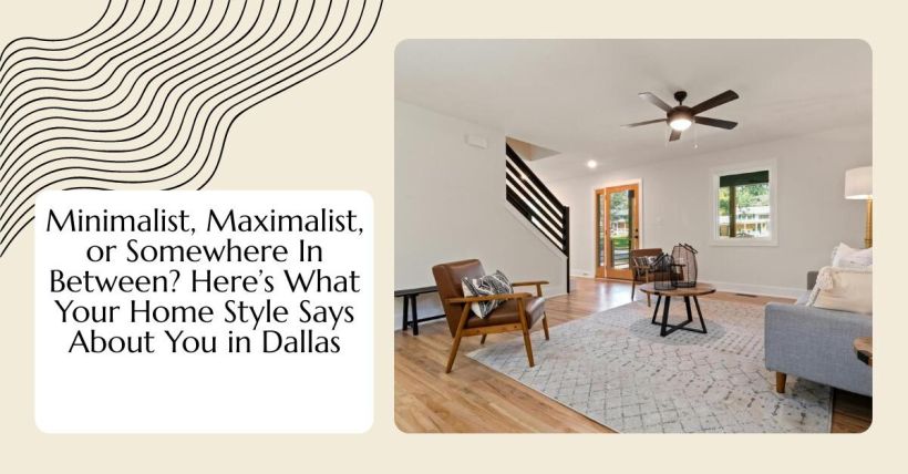 Minimalist, Maximalist, or Somewhere In Between? Here’s What Your Home Style Says About You in Dallas