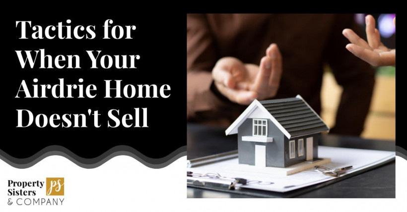 Tactics for When Your Airdrie Home Doesn't Sell