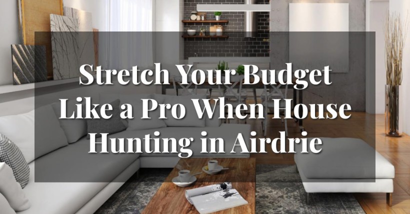 Stretch Your Budget Like a Pro When House Hunting in Airdrie