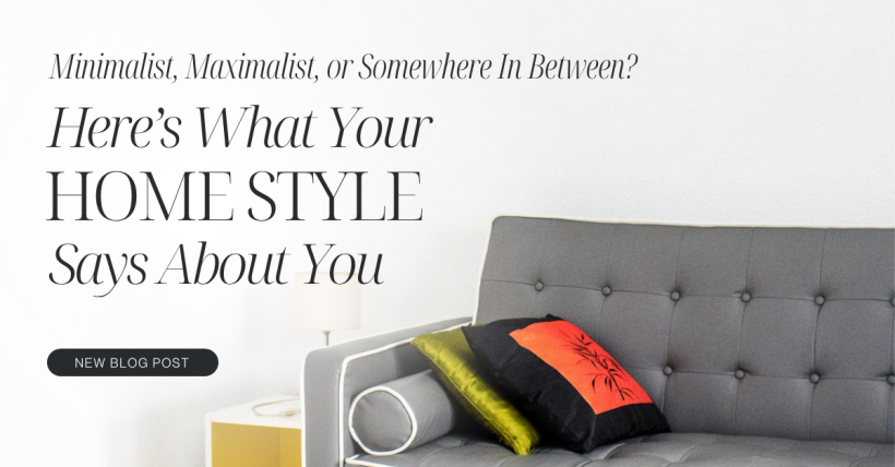 Minimalist, Maximalist, or Somewhere In Between? Here’s What Your Home Style Says About You