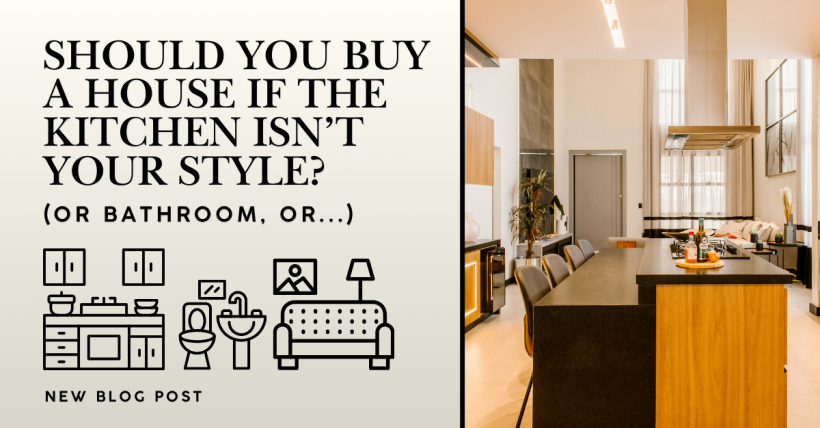 Should You Buy a House If the Kitchen Isn’t Your Style? (Or Bathroom, Or...)