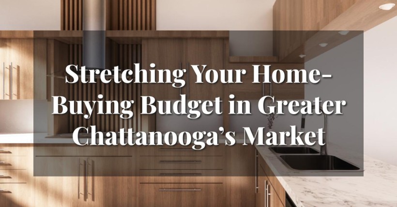 Stretching Your Home-Buying Budget in Greater Chattanooga’s Market