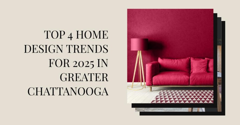 Top 4 Home Design Trends for 2025 in Greater Chattanooga