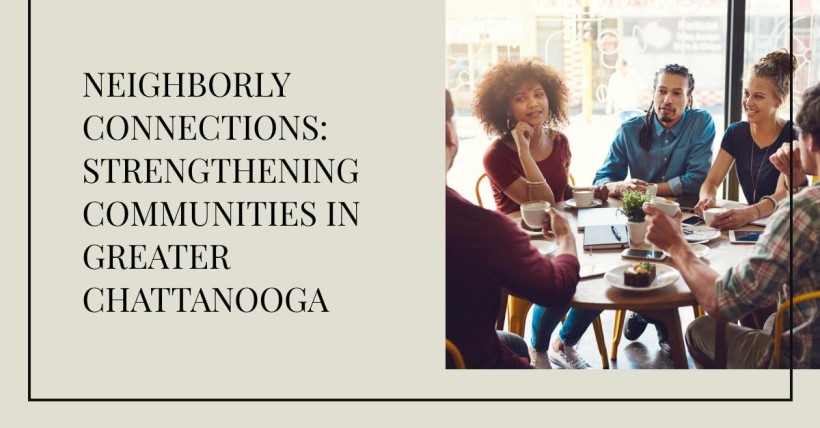 Neighborly Connections: Strengthening Communities in Greater Chattanooga