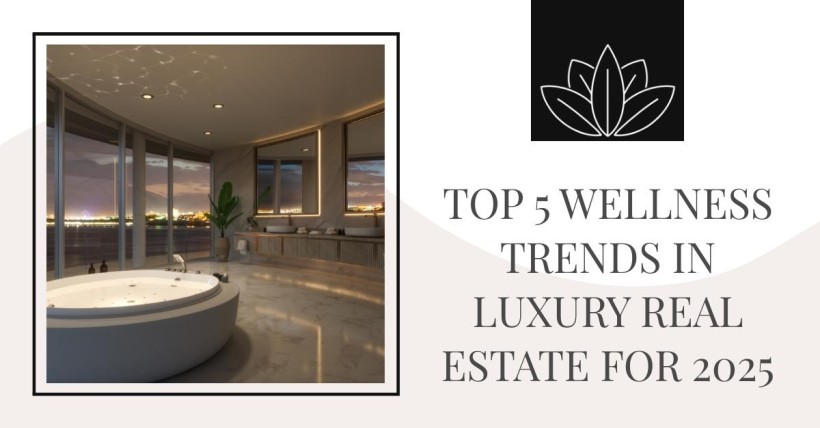 Top 5 Wellness Trends in Luxury Real Estate for 2025