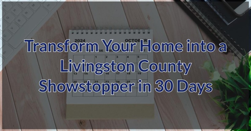 Transform Your Home into a Livingston County Showstopper in 30 Days