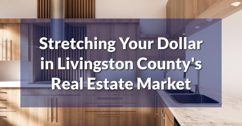 Stretching Your Dollar in Livingston County's Real Estate Market