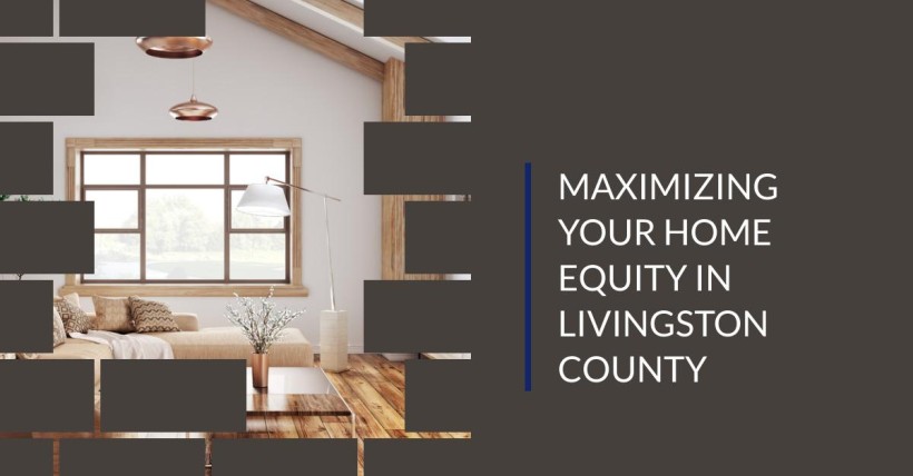 Maximizing Your Home Equity in Livingston County