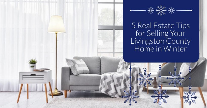 5 Real Estate Tips for Selling Your Livingston County Home in Winter