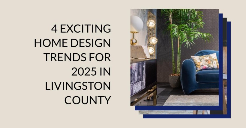 4 Exciting Home Design Trends for 2025 in Livingston County