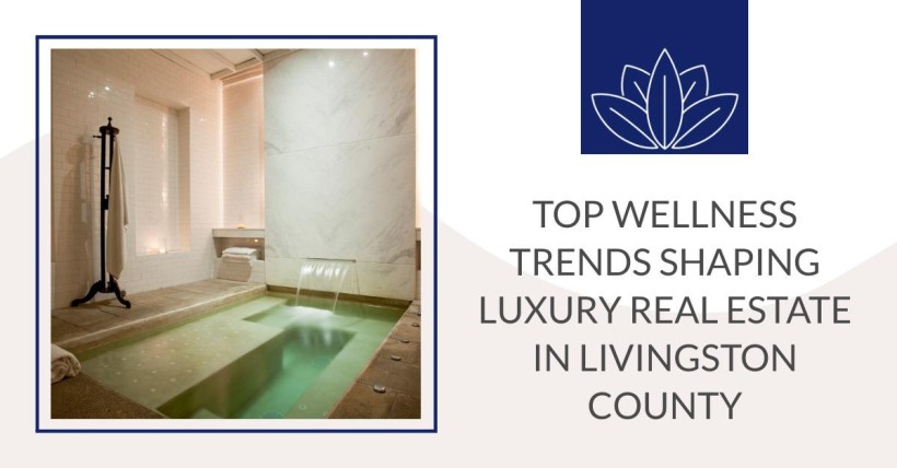 Top Wellness Trends Shaping Luxury Real Estate in Livingston County