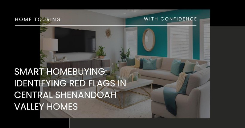 Smart Homebuying: Identifying Red Flags in Central Shenandoah Valley Homes